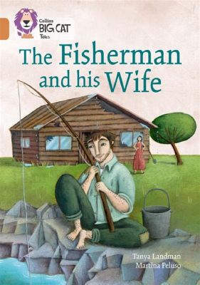  “The Fisherman and his Wife” – een verhaal over hebzucht en de valkuilen van verlangen!